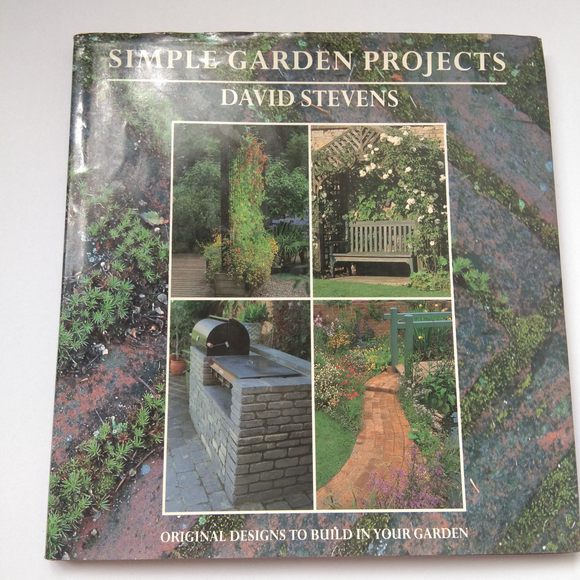 Simple Garden Projects: A Collection Of Original Designs To Build In Your Garden by David Stevens