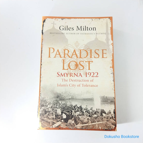Paradise Lost: Smyrna, 1922: The Destruction of Islam's City of Tolerance by Giles Milton