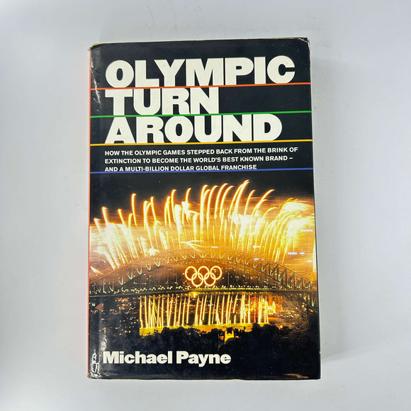 Olympic Turnaround: How the Olympic Games Stepped Back from the Brink of Extinction to Become the World's Best Known Brand by Michael Payne (Hardcover)