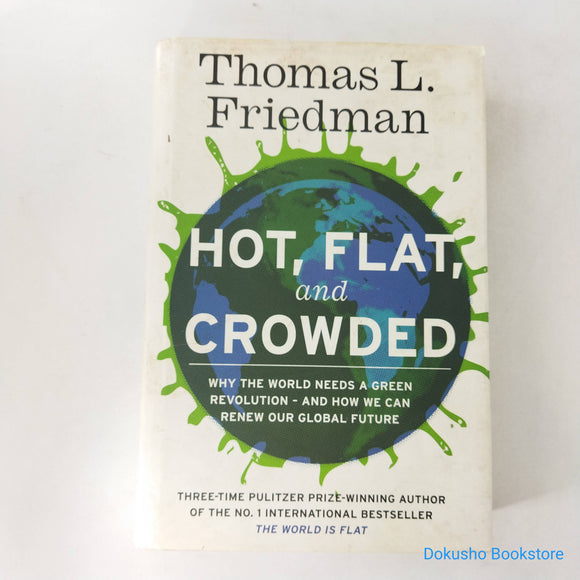 Hot, Flat, and Crowded: Why The World Needs A Green Revolution - and How We Can Renew Our Global Future by Thomas L. Friedman (Hardcover)