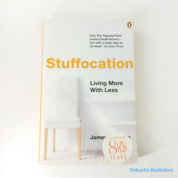 Stuffocation: Living More with Less by James Wallman