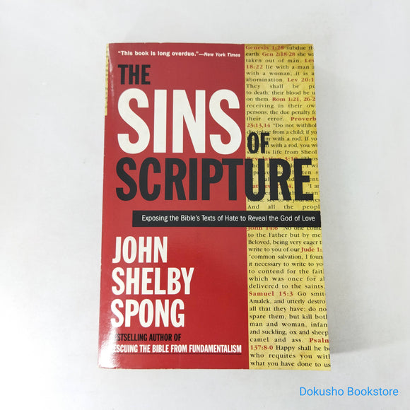 The Sins of Scripture: Exposing the Bible's Texts of Hate to Reveal the God of Love by John Shelby Spong