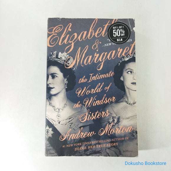Elizabeth & Margaret: The Intimate World of the Windsor Sisters by Andrew Morton