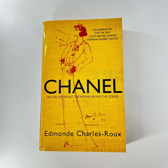 Chanel: Her Life, Her World, and the Woman Behind the Legend She Herself Created by Edmonde Charles-Roux