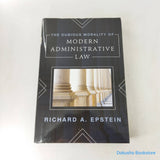 The Dubious Morality of Modern Administrative Law by Richard A. Epstein