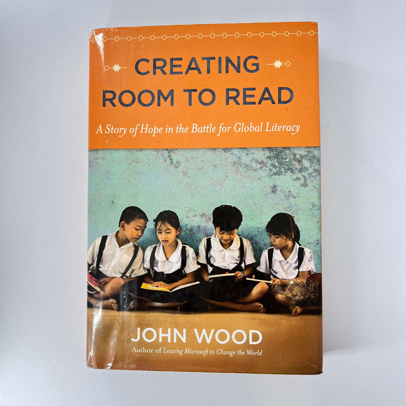 Creating Room to Read by John Wood (Hardcover)