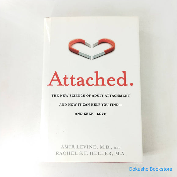 Attached: The New Science of Adult Attachment and How It Can Help You Find—and Keep—Love by Amir Levine (Hardcover)