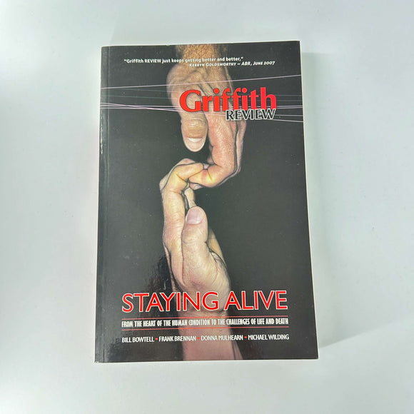 Griffith REVIEW 17: Staying Alive (Griffith Review #17) by Julianne Schultz