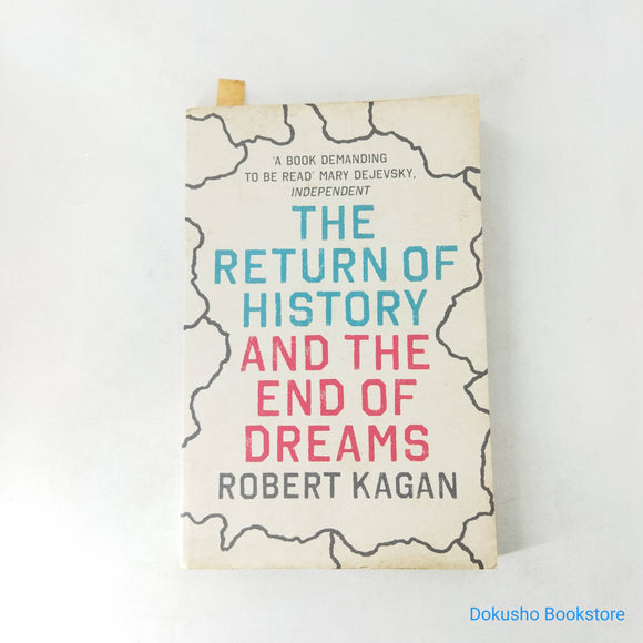 The Return of History and the End of Dreams by Robert Kagan