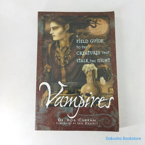 Vampires: A Field Guide to the Creatures That Stalk the Night by Bob Curran