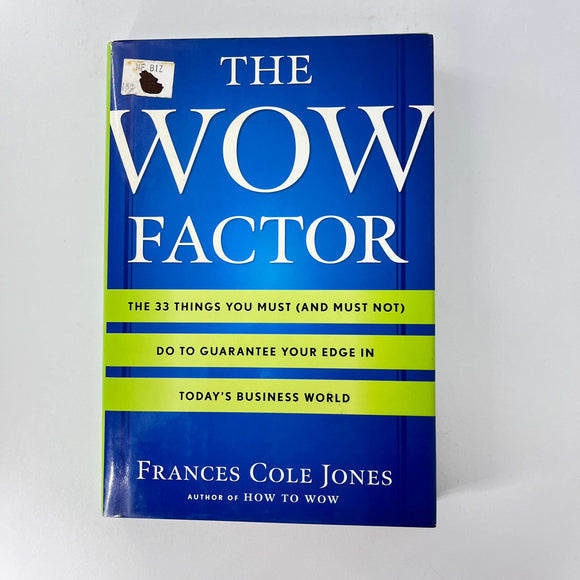 The Wow Factor: The 33 Things You Must (and Must Not) Do to Guarantee Your Edge in Today's Business World by Frances Cole Jones (Hardcover)