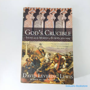 God's Crucible: Islam and the Making of Europe, 570-1215 by David Levering Lewis