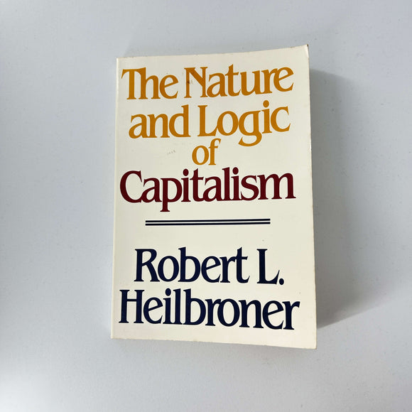 The Nature and Logic of Capitalism by Robert L. Heilbroner