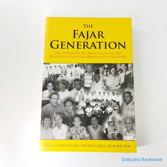 The Fajar Generation: The University Socialist Club and the Politics of Postwar Malaya and Singapore by Poh Soo Kai