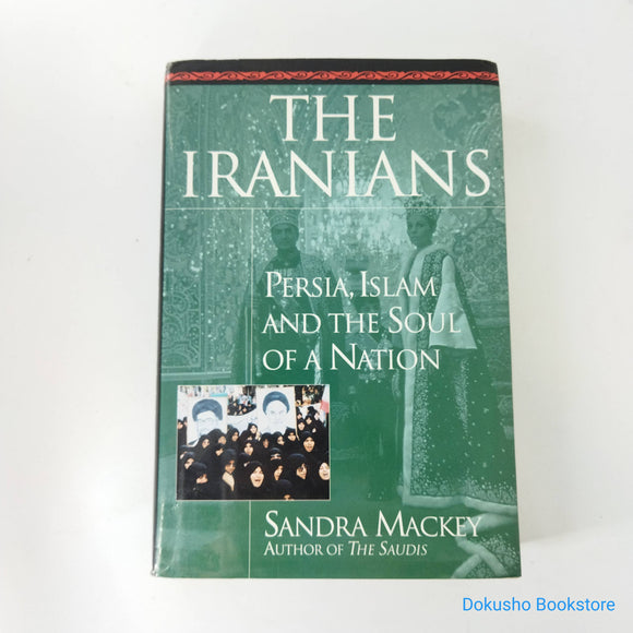 The Iranians: Persia, Islam and the Soul of a Nation by Sandra Mackey (Hardcover)