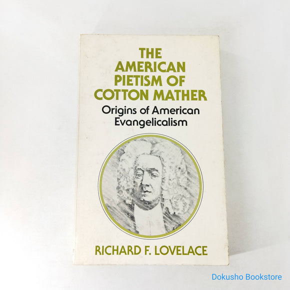 The American Pietism of Cotton Mather: Origins of American Evangelicalism by Richard F. Lovelace
