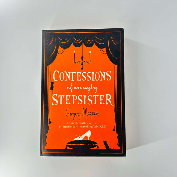 Confessions of an Ugly Stepsister by Gregory Maguire