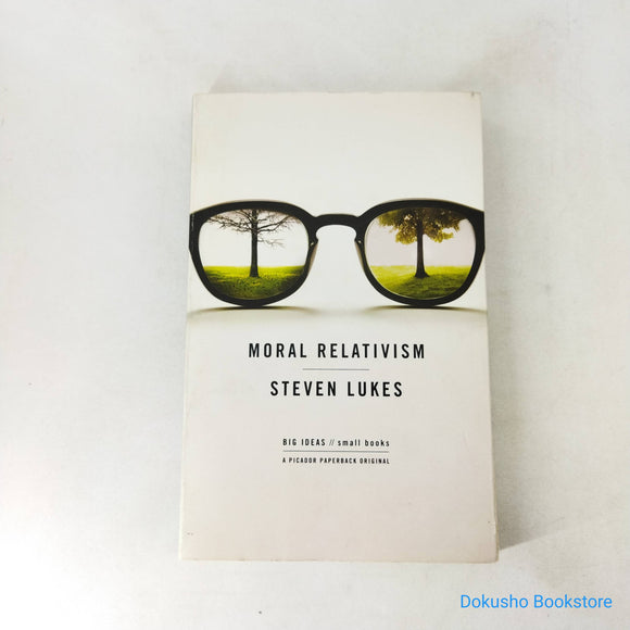 Moral Relativism: Big Ideas/Small Books by Steven Lukes