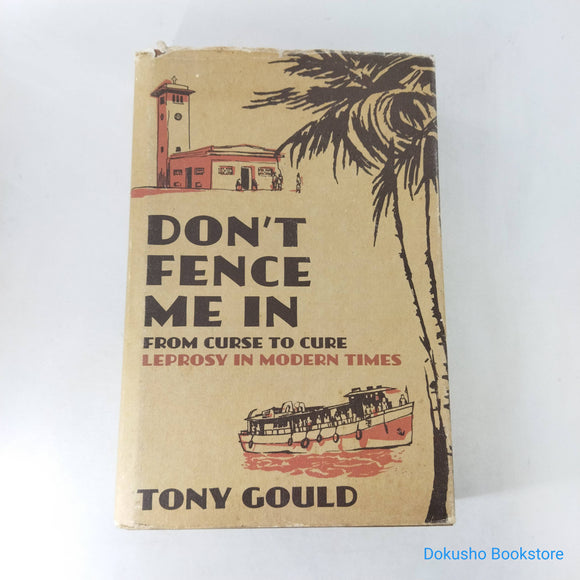 Don't Fence Me In: From Curse to Cure: Leprosy In Modern Times by Tony Gould (Hardcover)