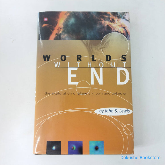 Worlds Without End: The Exploration Of Planets Known And Unknown by John S. Lewis (Hardcover)