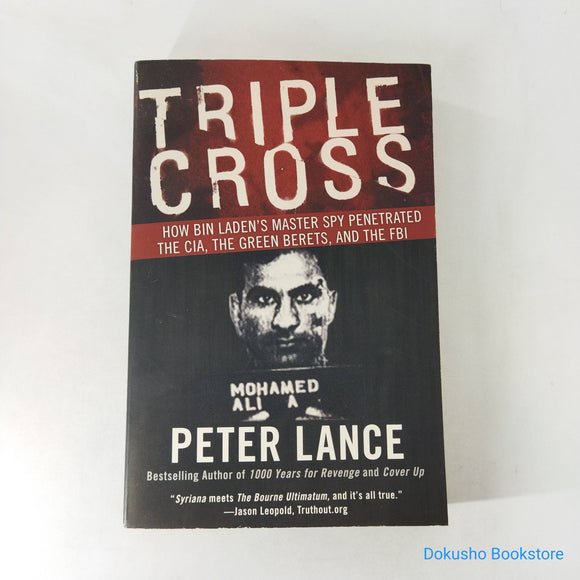 Triple Cross: How Bin Laden's Master Spy Penetrated the CIA, the Green Berets, and the FBI by Peter Lance