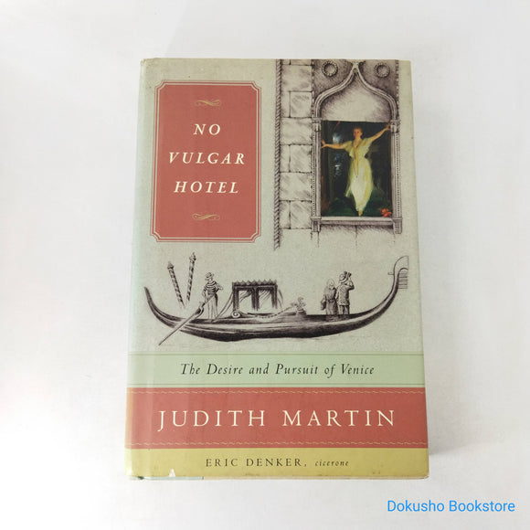 No Vulgar Hotel: The Desire and Pursuit of Venice by Judith Martin (Hardcover)