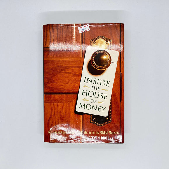 Inside the House of Money: Top Hedge Fund Traders on Profiting in the Global Markets by Steven Drobny (Hardcover)