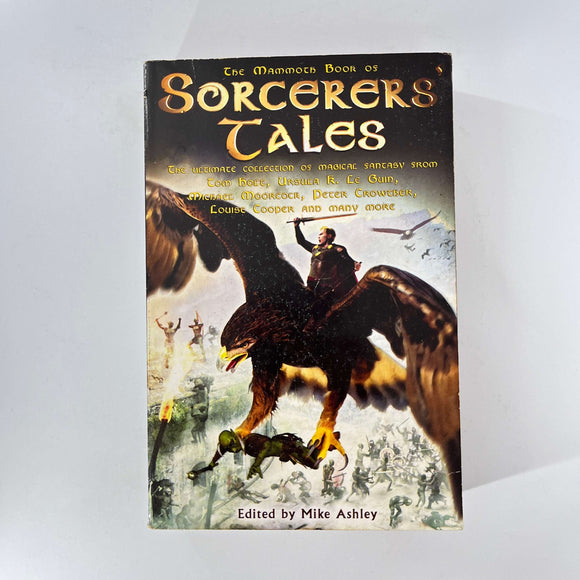 The Mammoth Book of Sorcerers' Tales : The Ultimate Collection of Magical Fantasy from Tom Holt, Ursula K. LeGuin, Michael Moorcock, Peter Crowther, Louise Cooper, and many more by Mike Ashley