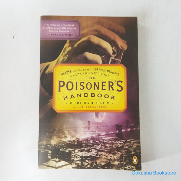 The Poisoner's Handbook: Murder and the Birth of Forensic Medicine in Jazz Age New York by Deborah Blum