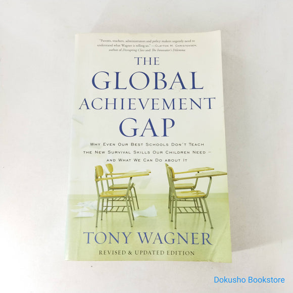 The Global Achievement Gap: Why Even Our Best Schools Don't Teach the New Survival Skills Our Children Need --And What We Can Do about It by Tony Wagner