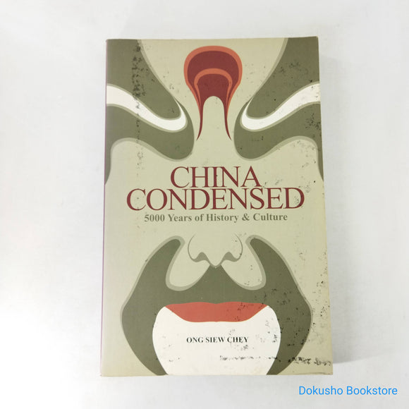 China Condensed: 5,000 Years of History & Culture by Ong Siew Chey