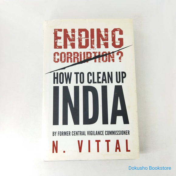 Ending Corruption?: How to Clean Up India by N. Vittal (Hardcover)