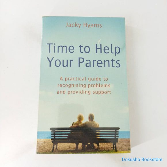 Time to Help Your Parents: A Practical Guide to Recognising Problems and Providing Support by Jacky Hyams