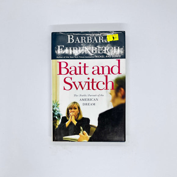 Bait and Switch: The (Futile) Pursuit of the American Dream by Barbara Ehrenreich (Hardcover)