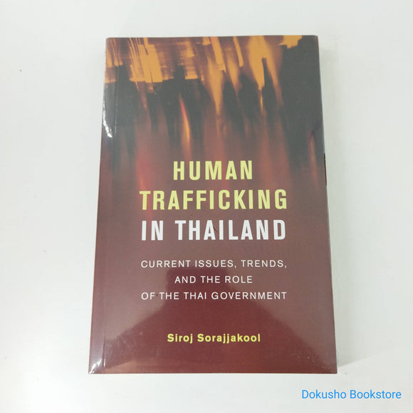 Human Trafficking in Thailand: Current Issues, Trends, and the Role of the Thai Government by Siroj Sorajjakool
